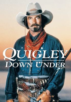 Quigley Down Under - En western med skarp humor och en oöverträffad dos av rättvisa!